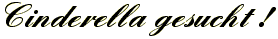 Cinderella gesucht!